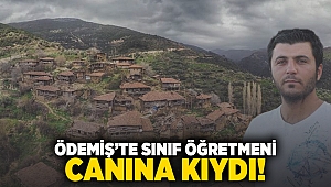 Ödemiş'te sınıf öğretmeni canına kıydı!