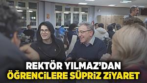 REKTÖR YILMAZ'DAN ÖĞRENCİLERE SÜRPRİZ ZİYARET