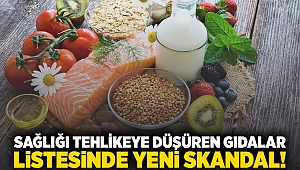 Sağlığı tehlikeye düşüren gıdalar listesinde yeni skandal!