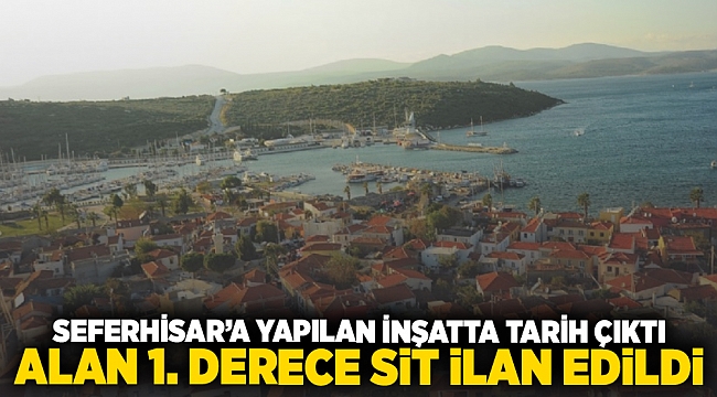 Seferihisar'a yapılan inşaatta tarih çıktı, alan 1. Derece sit ilan edildi