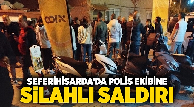 Seferihisar'da polis ekibine silahlı saldırı