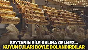 Şeytanın bile aklına gelmez... Kuyumcuları böyle dolandırdılar!