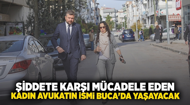   Şiddete karşı mücadele eden kadın avukatın ismi Buca’da sokağa verilecek