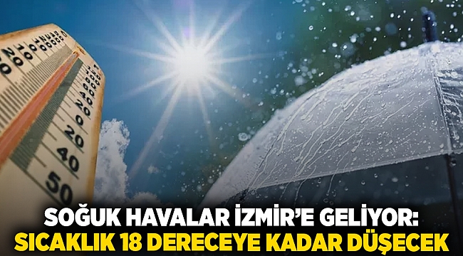 Soğuk havalar İzmir’e geliyor: Sıcaklık 18 dereceye kadar düşecek