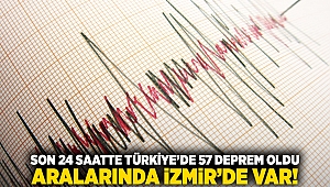 Son 24 saatte Türkiye'de 57 deprem oldu! Aralarında İzmir'de var!