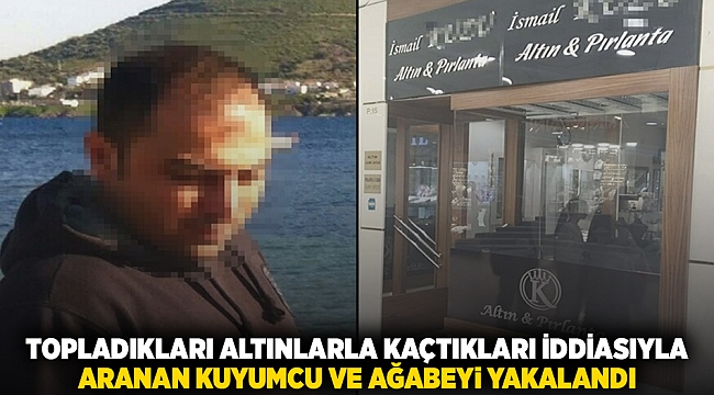 Topladıkları altınlarla kaçtıkları iddiasıyla aranan kuyumcu ve ağabeyi yakalandı