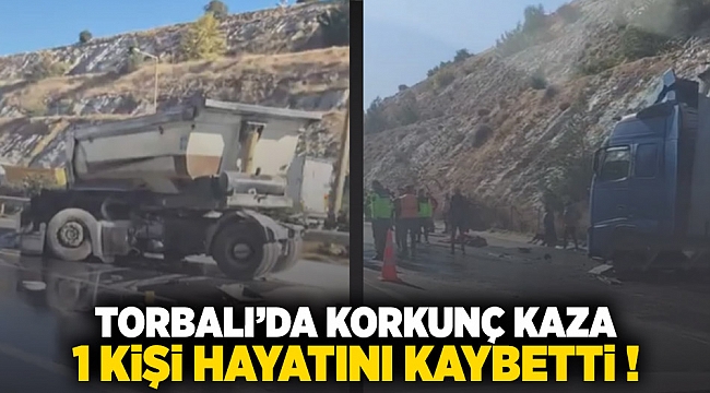 Torbalı'da korkunç kaza: 1 kişi hayatını kaybetti!