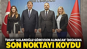 Tugay 'Aslanoğlu görevden alınacak' iddiasına son noktayı koydu