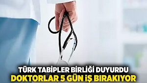 Türk Tabipler Birliği duyurdu: Doktorlar 5 gün iş bırakıyor