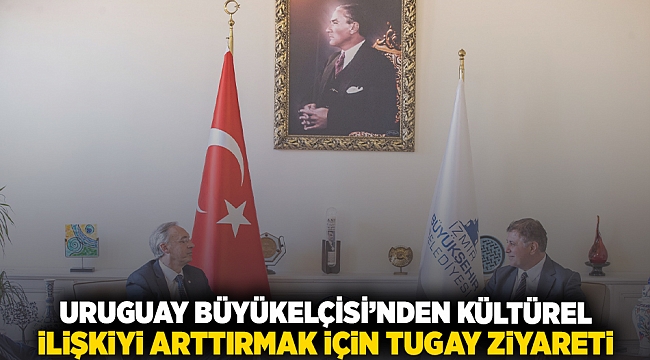 Uruguay Büyükelçisi'nden kültürel ilişkiyi arttırmak için Tugay ziyareti