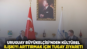 Uruguay Büyükelçisi'nden kültürel ilişkiyi arttırmak için Tugay ziyareti