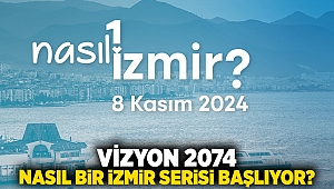 Vizyon 2074-Nasıl Bir İzmir serisi başlıyor