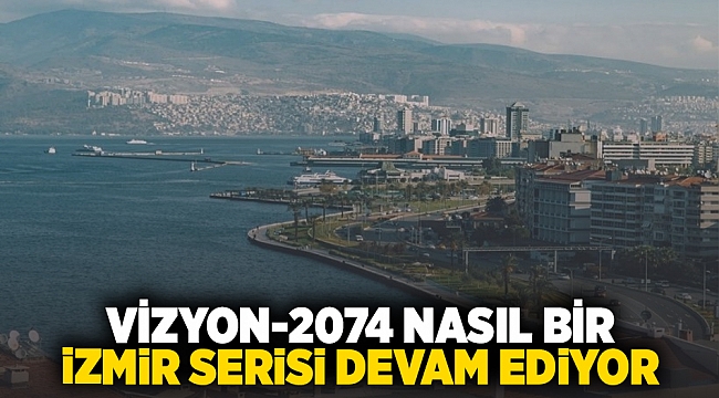 Vizyon 2074-Nasıl Bir İzmir serisi devam ediyor