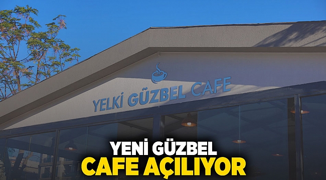 Yeni Güzbel Cafe Açılıyor