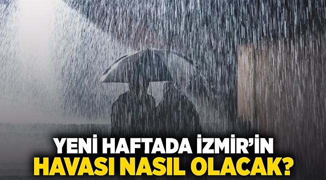 Yeni haftada İzmir'in havası nasıl olacak?