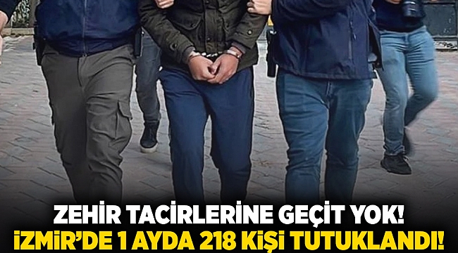 Zehir tacirlerine geçit yok! İzmir’de 1 ayda 218 kişi tutuklandı!