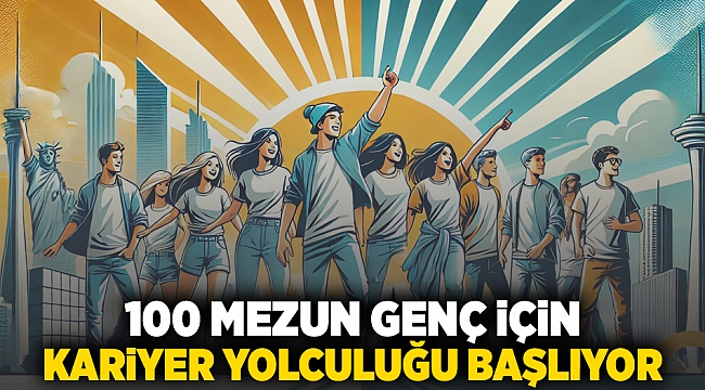 100 mezun genç için kariyer yolculuğu başlıyor