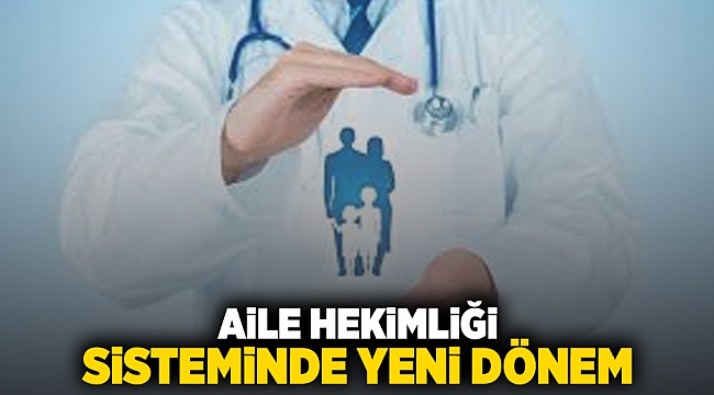 Aile Hekimliği sisteminde yeni dönem