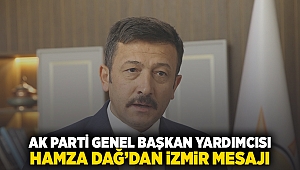 AK Parti Genel Başkan Yardımcısı Hamza Dağ'dan İzmir mesajı