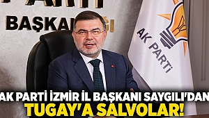 AK Parti İzmir İl Başkanı Saygılı'dan, Tugay'a salvolar!