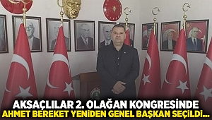 AKSAÇLILAR 2. OLAĞAN KONGRESİNDE AHMET BEREKET YENİDEN GENEL BAŞKAN SEÇİLDİ...