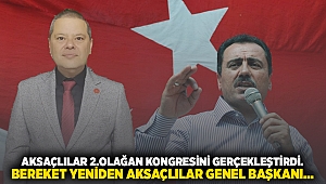 AKSAÇLILAR 2.OLAĞAN KONGRESİNİ GERÇEKLEŞTİRDİ. BEREKET YENİDEN AKSAÇLILAR GENEL BAŞKANI...