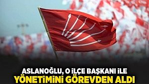 Aslanoğlu, O ilçe başkanı ile yönetimini görevden aldı