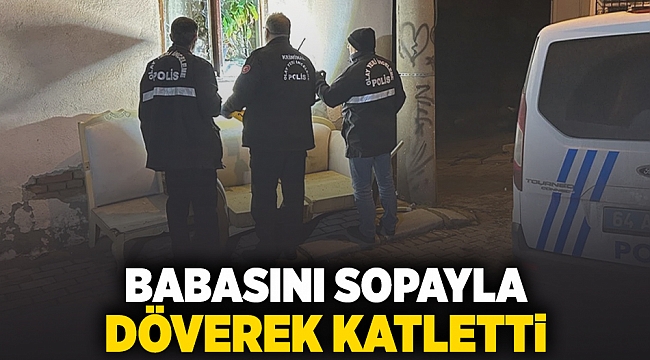 Babasını sopayla döverek katletti