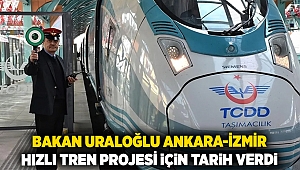 Bakan Uraloğlu Ankara-İzmir Hızlı Tren Projesi için tarih verdi