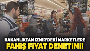 Bakanlıktan İzmir'deki marketlere fahiş fiyat denetimi!