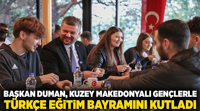 Başkan Duman, Kuzey Makedonyalı gençlerle Türkçe Eğitim Bayramı’nı kutladı