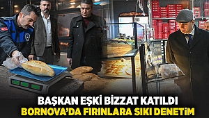 Başkan Eşki bizzat katıldı... Bornova’da fırınlara sıkı denetim