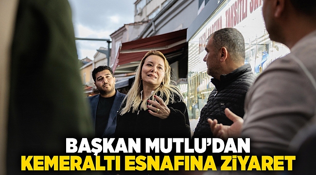 Başkan Mutlu’dan Kemeraltı esnafına ziyaret