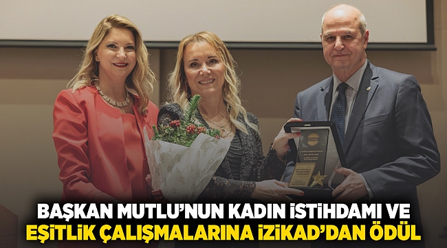 Başkan Mutlu’nun kadın istihdamı ve eşitlik çalışmalarına İZİKAD’dan ödül