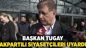 Başkan Tugay AkPartili siyasetçileri uyardı: Doğru bilgi vermezseniz Cumhurbaşkanına mektup yazacağım