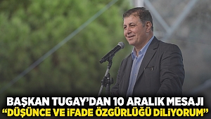 Başkan Tugay’dan 10 Aralık mesajı “Düşünce ve ifade özgürlüğü diliyorum”