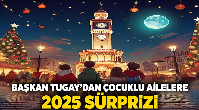 Başkan Tugay’dan çocuklu ailelere 2025 sürprizi