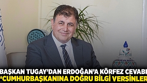 Başkan Tugay’dan Erdoğan’a Körfez cevabı “Cumhurbaşkanına doğru bilgi versinler”