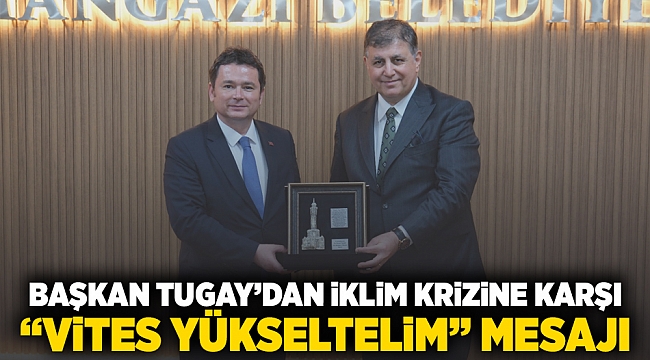 Başkan Tugay'dan iklim krizine karşı 