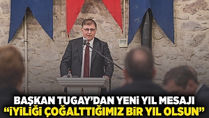 Başkan Tugay’dan yeni yıl mesajı “İyiliği çoğalttığımız bir yıl olsun”