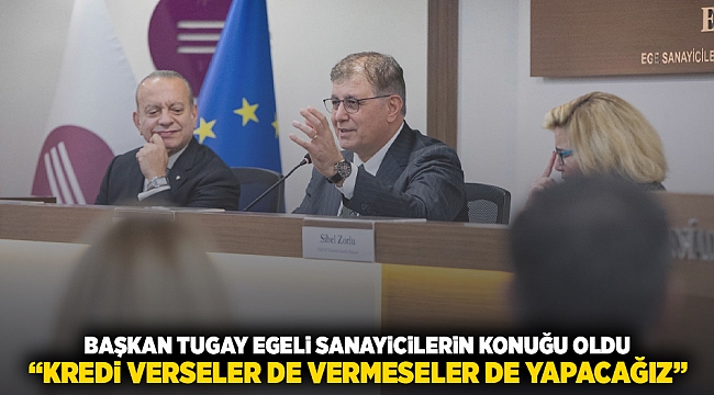 Başkan Tugay Egeli sanayicilerin konuğu oldu “Kredi verseler de vermeseler de yapacağız”