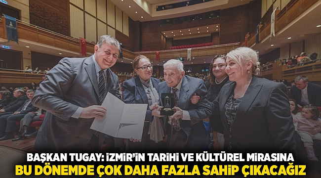 Başkan Tugay: İzmir'in tarihi ve kültürel mirasına bu dönemde çok daha fazla sahip çıkacağız