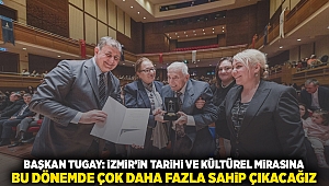 Başkan Tugay: İzmir'in tarihi ve kültürel mirasına bu dönemde çok daha fazla sahip çıkacağız