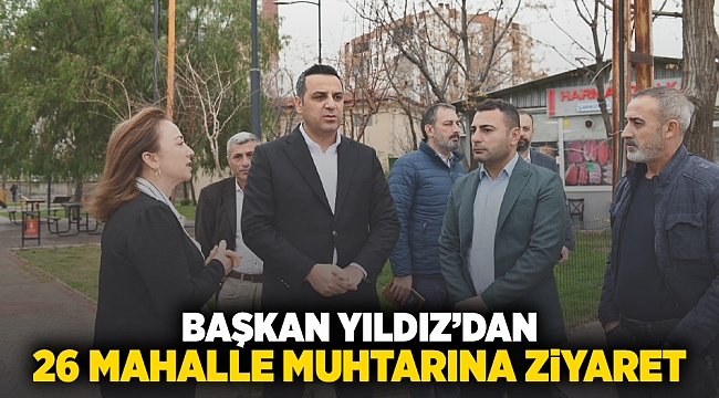 Başkan Yıldız’dan 26 Mahalle Muhtarına Ziyaret