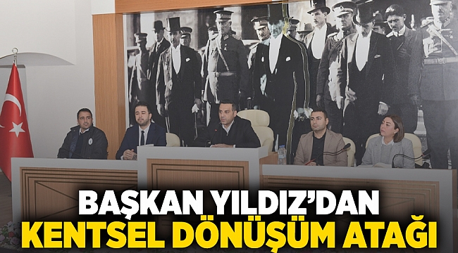 Başkan Yıldız'dan kentsel dönüşüm atağı