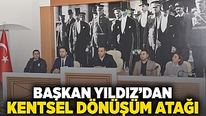 Başkan Yıldız'dan kentsel dönüşüm atağı