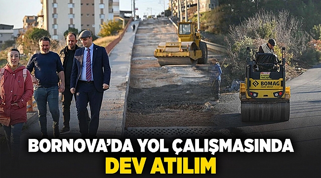 Bornova’da yol çalışmasında dev atılım