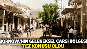 Bornova’nın Geleneksel Çarşı Bölgesi tez konusu oldu