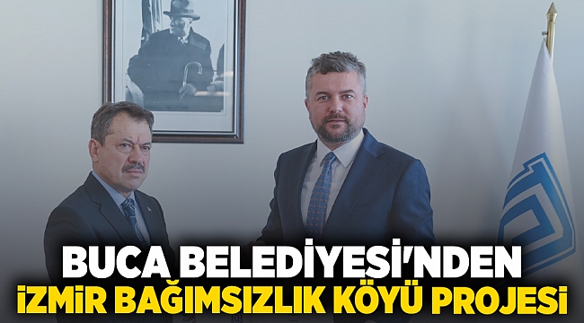 BUCA BELEDİYESİ'NDEN İZMİR BAĞIMSIZLIK KÖYÜ PROJESİ