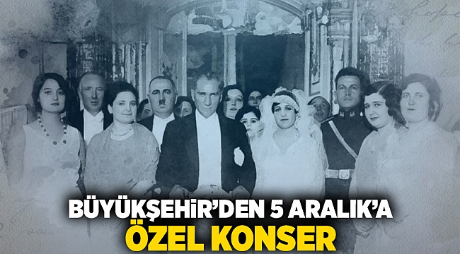 Büyükşehir’den 5 Aralık’a özel konser